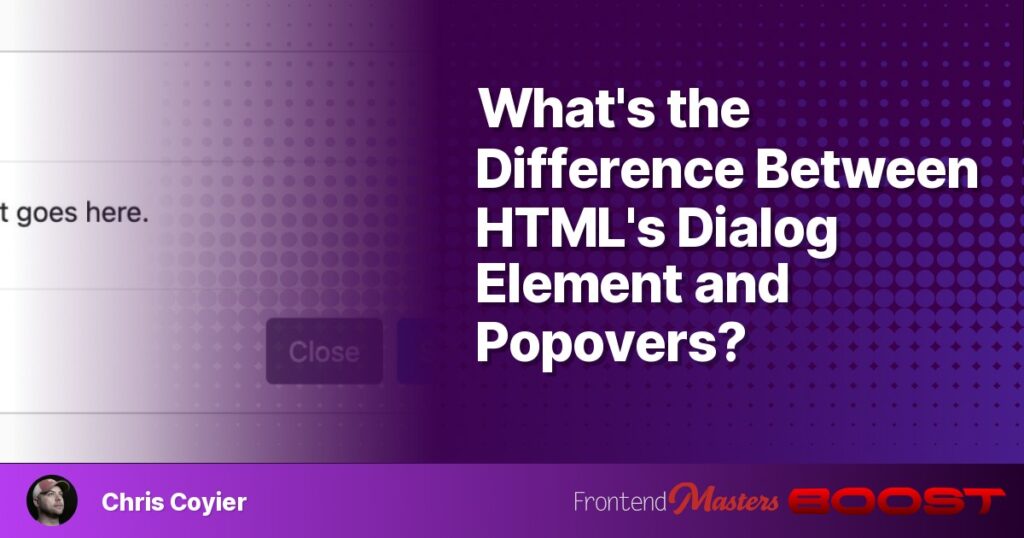 What’s the Difference Between HTML’s Dialog Element and Popovers? – Frontend Masters Boost