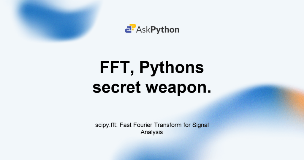 scipy.fft: Fast Fourier Transform for Signal Analysis