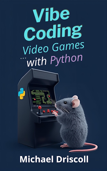 New Book: Vibe Coding Video Games with Python Vibe Coding Video Games with Python