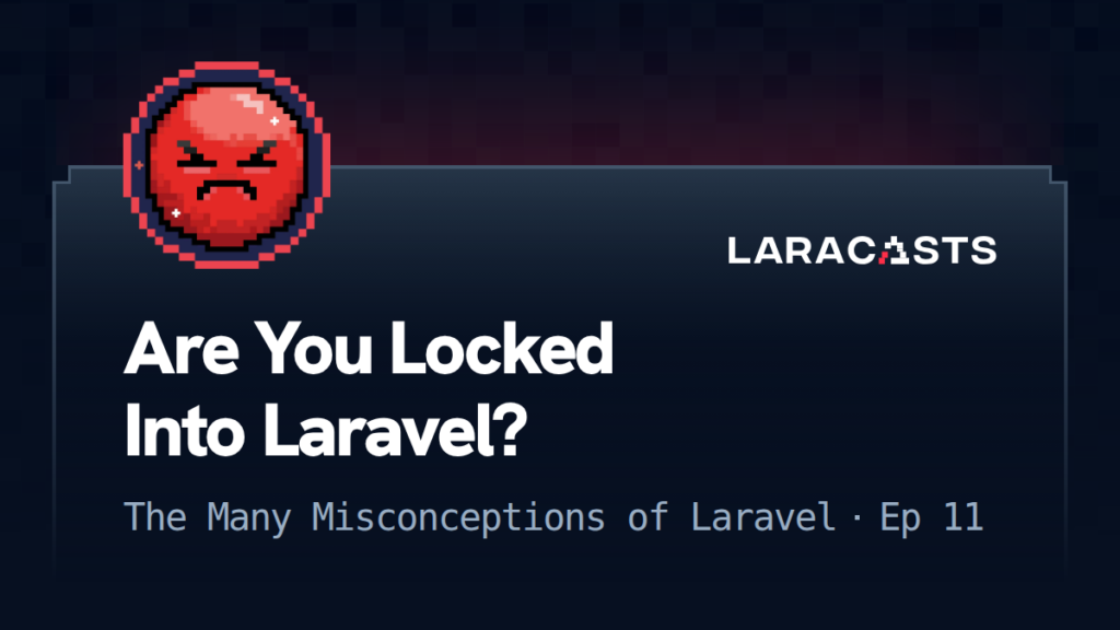 The Many Misconceptions of Laravel
: Are You Locked Into Laravel?