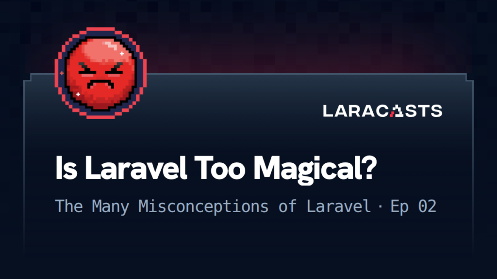 Is Laravel Too Magical? Is Laravel Too Magical?