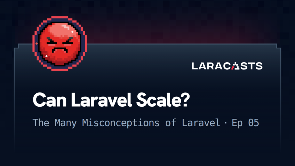 The Many Misconceptions of Laravel
: Can Laravel Scale?
