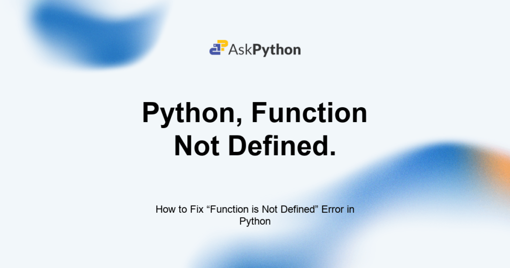 How to Fix “Function is Not Defined” Error in Python Featured Image For: How To Fix “Function Is Not Defined” Error In Python