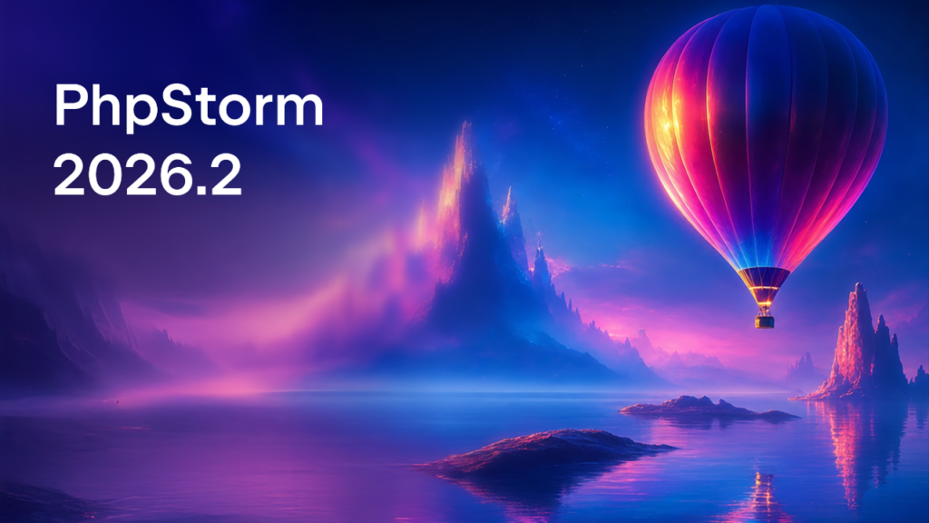 PhpStorm 2026.2 is Now Out PhpStorm 2026.2 is Now Out