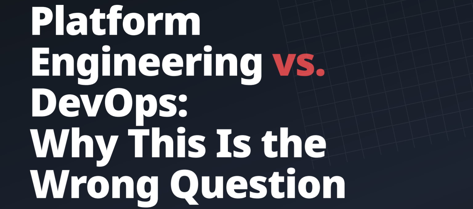 Platform Engineering vs. DevOps: Why This Is the Wrong Question