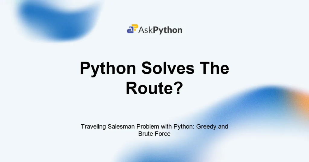 Traveling Salesman Problem with Python: Greedy and Brute Force Featured Image For: Traveling Salesman Problem With Python: Greedy And Brute Force