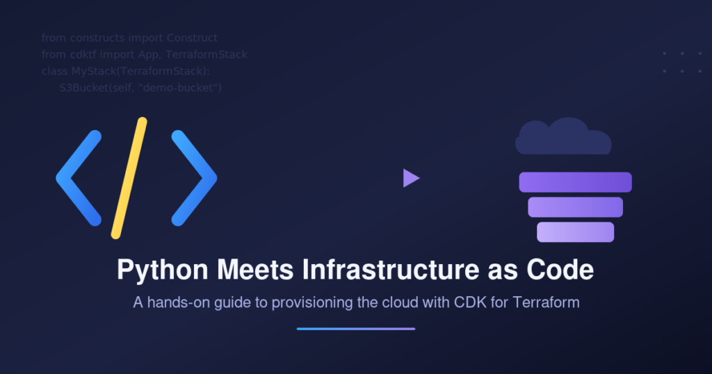 How to Provision Cloud Infrastructure Using Python with CDK for Terraform How to Provision Cloud Infrastructure Using Python with CDK for Terraform
