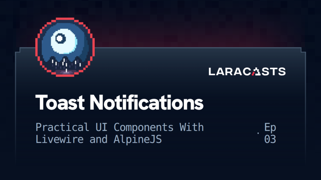 Practical UI Components With Livewire and Alpine: Toast Notifications