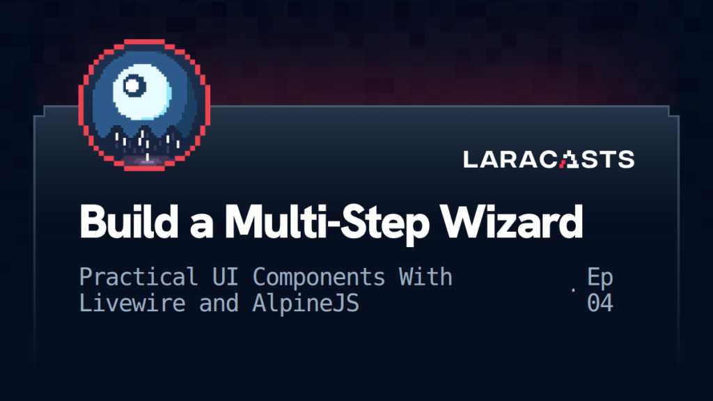 Practical UI Components With Livewire and Alpine: Build a Multi-Step Wizard