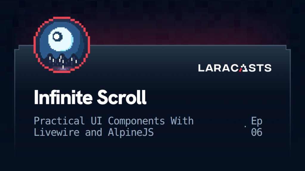 Practical UI Components With Livewire and Alpine: Infinite Scroll