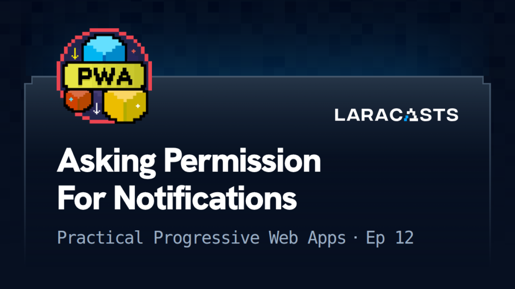 Practical Progressive Web Apps
: Asking Permission For Notifications