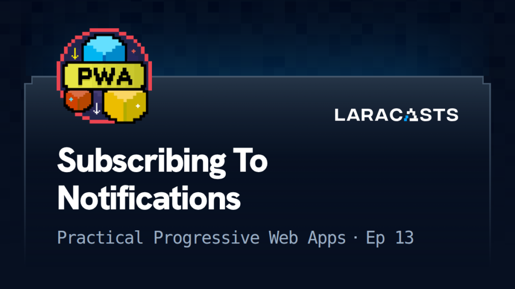 Practical Progressive Web Apps
: Subscribing To Notifications