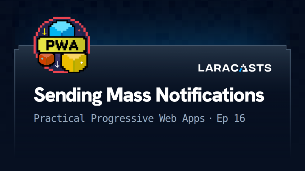 Practical Progressive Web Apps
: Sending Mass Notifications