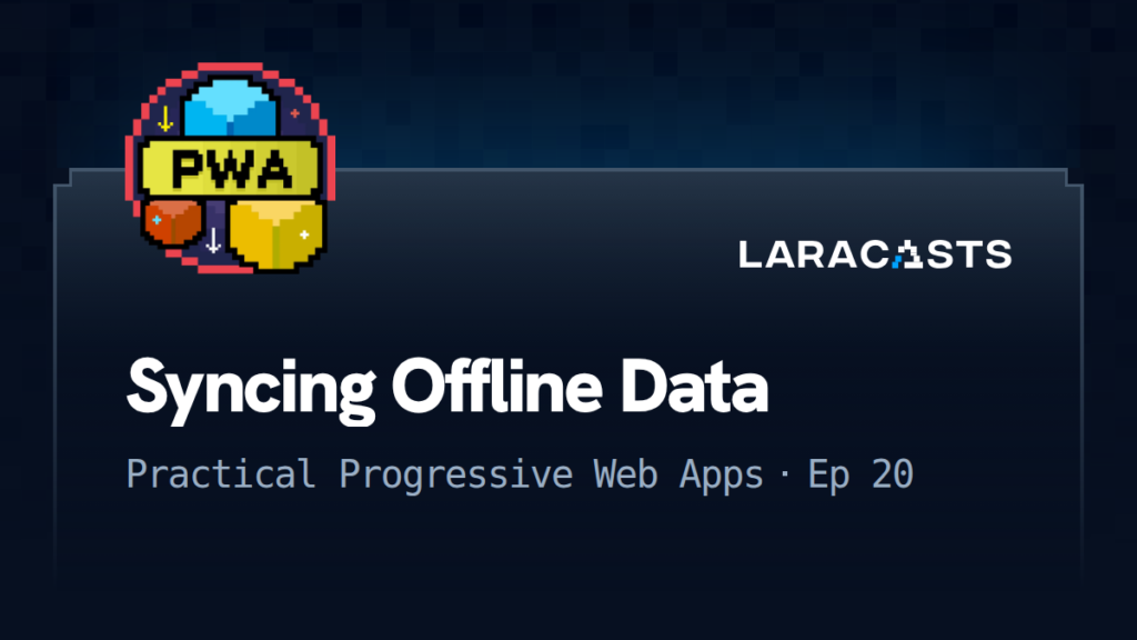 Practical Progressive Web Apps
: Syncing Offline Data