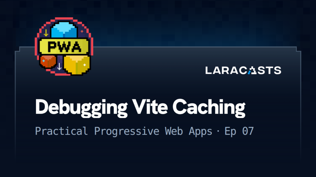 Practical Progressive Web Apps
: Debugging Vite Caching