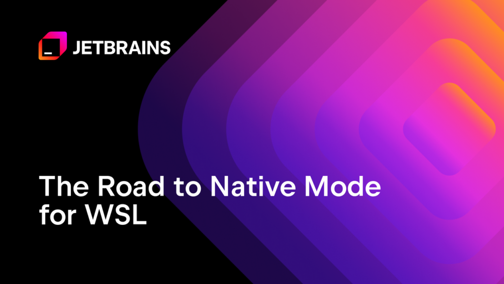 The Evolution of WSL Support in JetBrains IDEs The Evolution of WSL Support in JetBrains IDEs