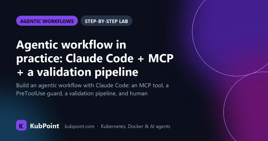 Agentic workflow in practice: Claude Code + MCP + a validation pipeline