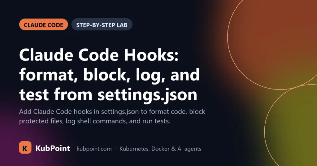 Claude Code Hooks: format, block, log, and test from settings.json Claude Code Hooks: format, block, log, and test from settings.json