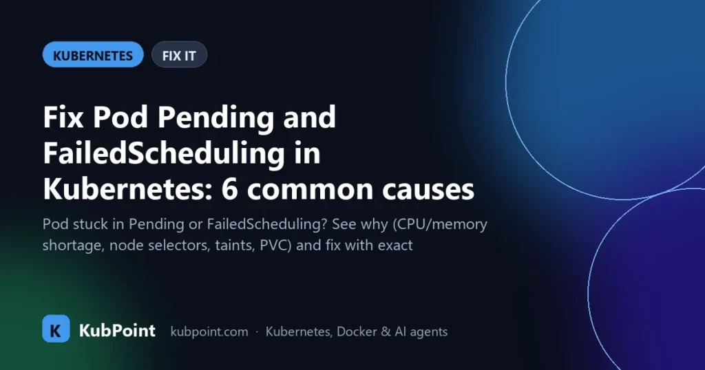 Fix Pod Pending and FailedScheduling in Kubernetes: 6 common causes